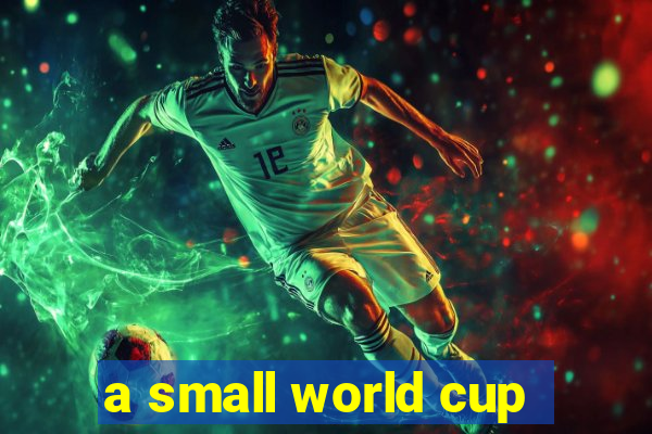 a small world cup